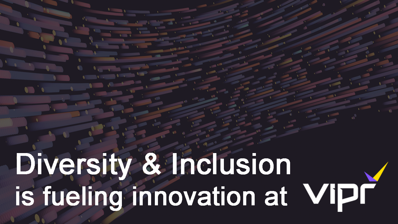 How D&I is fueling Tech Development at VIPR