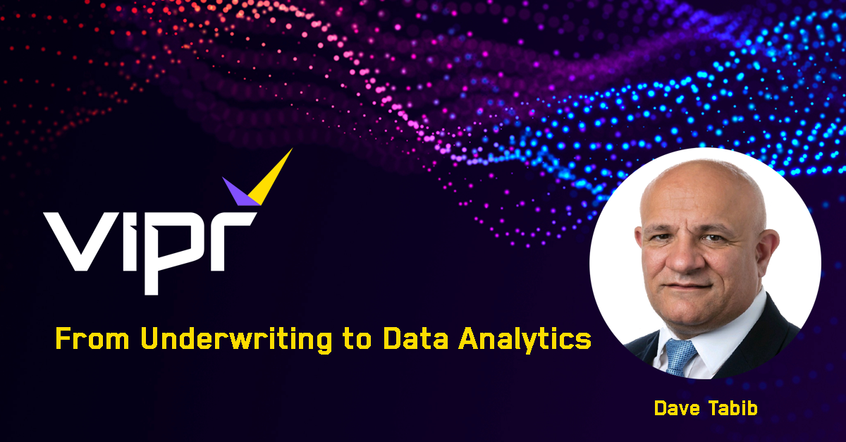 Dave Tabib: From Underwriting to Data Analytics with VIPR