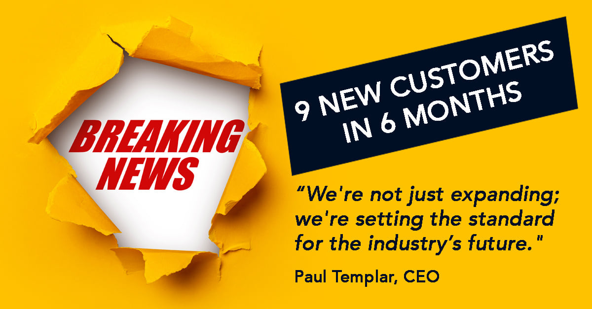 Nine new customers in 6 months with record growth and industry expansion